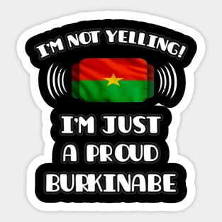 I'm Not Yelling I'm A Proud Burkinabe - Gift for Burkinabe With Roots From Burkina Faso Sticker